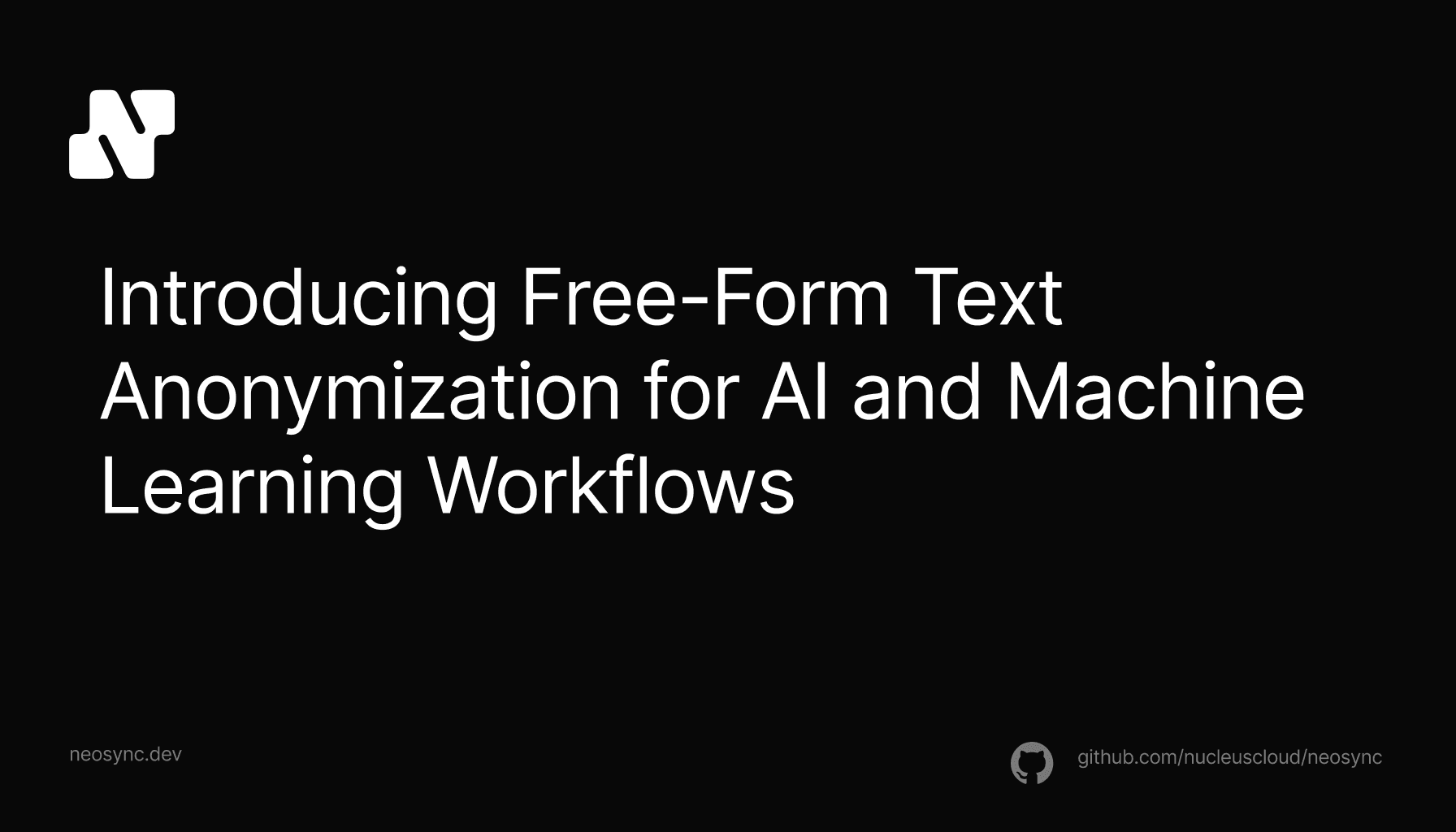 Introducing Free-Form Text Anonymization for AI and Machine Learning Workflows